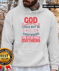 Official God Could Not Be Everywhere And So He Made Mothers Hoodie showcasing a stylish design perfect for moms.