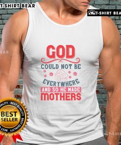 Official God Could Not Be Everywhere And So He Made Mothers Tank Top, showcasing a stylish design for loving mothers.