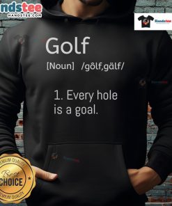 Official Golf Every Hole Is A Goal Dictionary Parody Hoodie featuring a fun golf-themed graphic design.