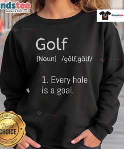Official Golf Every Hole Is A Goal Dictionary Parody Sweatshirt in stylish design, perfect for golf enthusiasts and fans.