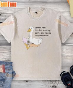Official Goose Gettin Real Tired of Wearing Pants washed t-shirt featuring a humorous design and casual style.