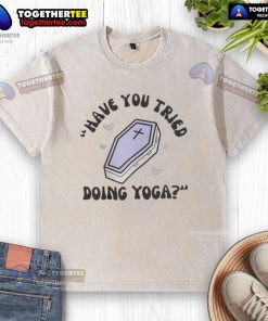 Official Have You Tried Doing Yoga washed t-shirt in soft cotton, perfect for yoga enthusiasts and casual wear.