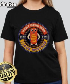 Official Hawt Dawg Man I Love Mustard Est 2015 Ladies Tee in vibrant colors, perfect for mustard lovers and casual wear.