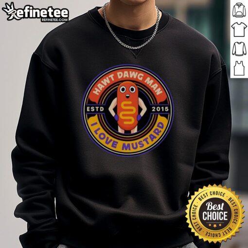 Alt Text: Official Hawt Dawg Man I Love Mustard Sweatshirt, established 2015, featuring bold graphics and a comfortable fit.