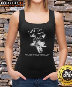 Official Hedgehog tank top featuring 'Sorry for bothering you, I forgot I only exist when you need me' design.