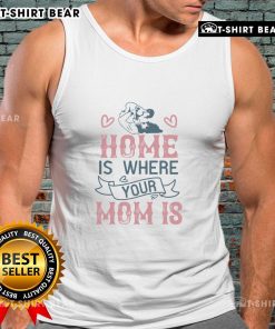 Official Home Is Where Your Mom Is Tank Top featuring a stylish design for casual wear and family gatherings.