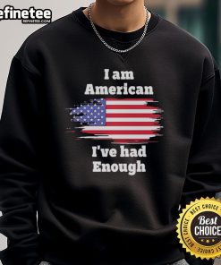 Alt Text: Official I Am American I've Had Enough flag sweatshirt featuring a bold design and vibrant colors, perfect for patriotism.