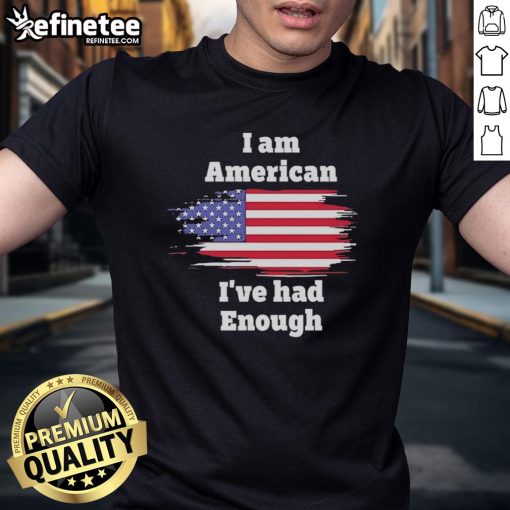 Alt Text: Official I Am American I've Had Enough flag t-shirt design featuring bold graphics and patriotic colors.
