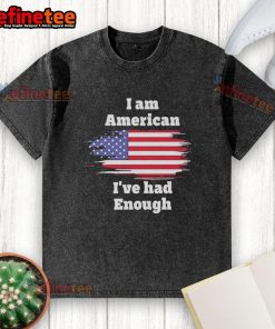 Alt Text: I Am American I've Had Enough Flag Washed T-Shirt showcasing patriotic design and bold text for proud Americans.