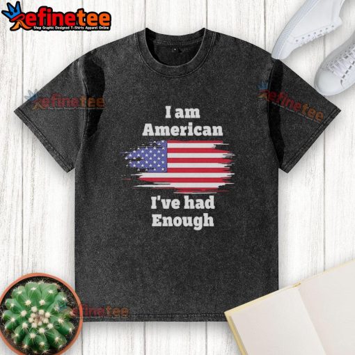 Alt Text: I Am American I've Had Enough Flag Washed T-Shirt showcasing patriotic design and bold text for proud Americans.