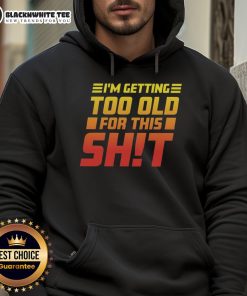 Official I Am Too Old for This Hoodie featuring a stylish design in a relaxed fit, perfect for casual wear.