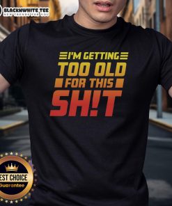 Official I Am Too Old For This T-Shirt in black with bold white lettering, perfect for humor and casual wear.