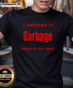 Alt Text: Official I Believed In Garbage Before Its Live Debut T-Shirt featuring bold graphics and vibrant colors.