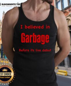 Official I Believed In Garbage Before Its Live Debut tank top featuring bold graphics and a stylish design for fans.