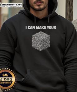 Alt Text: Official I Can Make Your Bedrock Minecraft Humor Hoodie featuring a fun design for gamers and Minecraft fans.