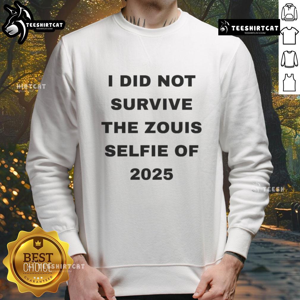 Official I Did Not Survive The Zouis Selfie Of 2025 Sweatshirt Official I Did Not Survive The Zouis Selfie of 2025 sweatshirt featuring a bold graphic design and trendy style.