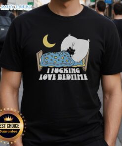 Alt Text: Official I Fucking Love Bedtime T-Shirt featuring a fun, bold design perfect for bedtime enthusiasts.
