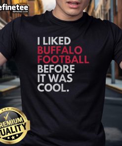 Official I Liked Buffalo Bills Football Before It Was Cool T-Shirt featuring bold graphics and team colors for fans.