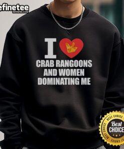 Alt Text: Official I Love Crab Rangoons and Women Dominating Me Sweatshirt design featuring fun graphics and bold text.