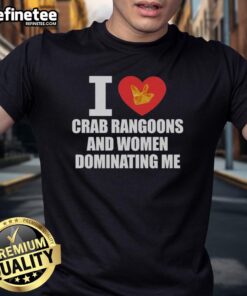 Alt Text: Official I Love Crab Rangoons And Women Dominating Me T-Shirt design featuring bold graphics and playful text.
