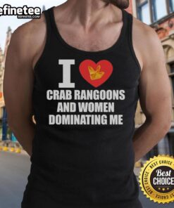 Official I Love Crab Rangoons and Women Dominating Me Tank Top design with vibrant graphics and bold text.