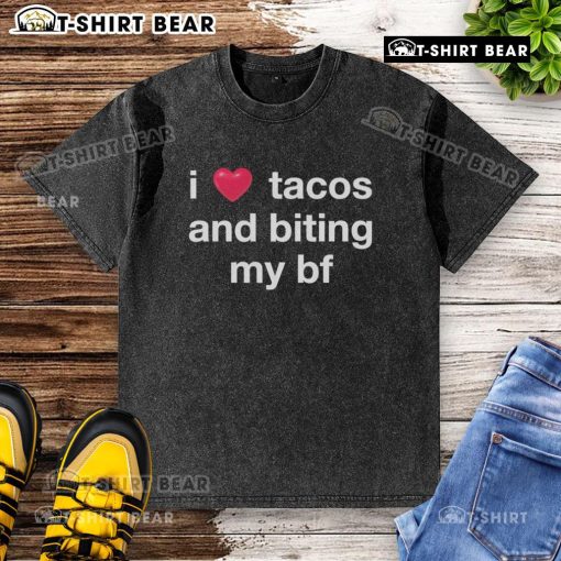 Alt Text: Official I Love Tacos and Biting My BF washed T-Shirt featuring fun taco and bite graphics, perfect for taco lovers.