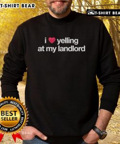 Cozy 'I Love Yelling At My Landlord' sweatshirt, perfect for expressing tenant frustrations in style. Ideal for landlords.
