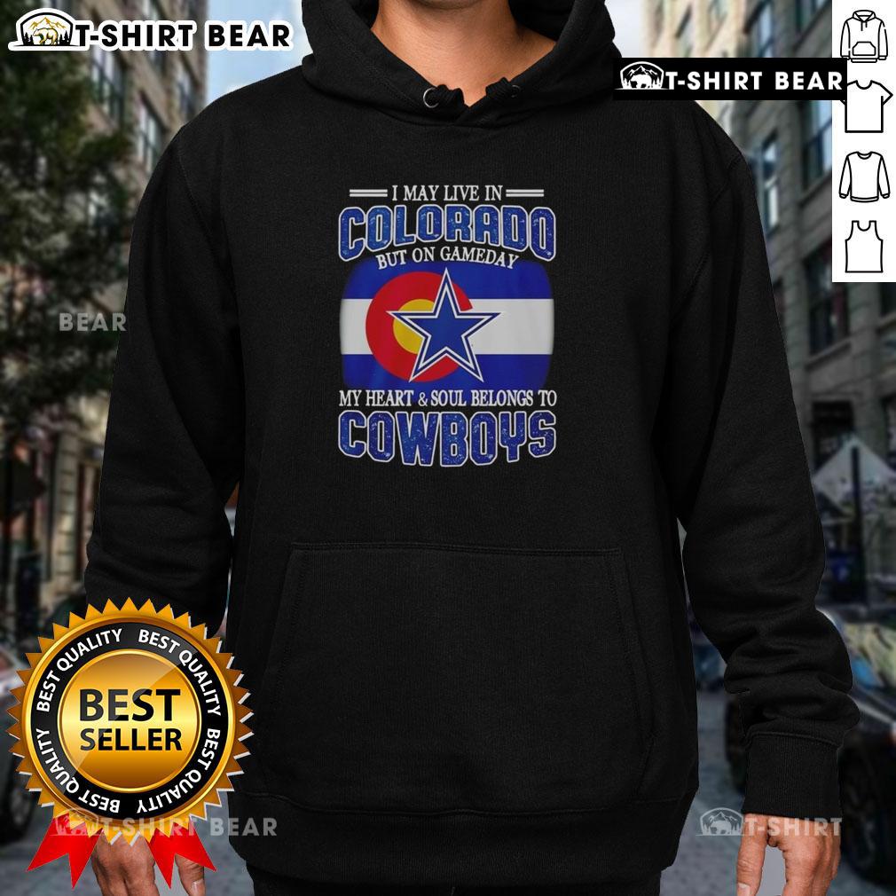 Official I May Live In Colorado But On Gameday My Heart And Soul Belongs To Dallas Cowboys Fans Hoodie