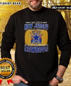 Cozy sweatshirt for Dallas Cowboys fans: 'I May Live In New Jersey But On Gameday My Heart Belongs To Cowboys' design.