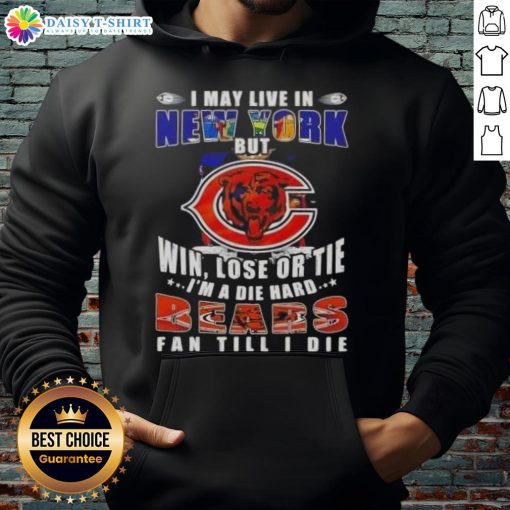 Chicago Bears fan hoodie stating 'I may live in New York, but I'm a die-hard Chicago Bears fan till I die.'