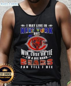 Die-hard Chicago Bears fan tank top: 'I may live in New York but win, lose, or tie, I'm a Bears fan till I die.'