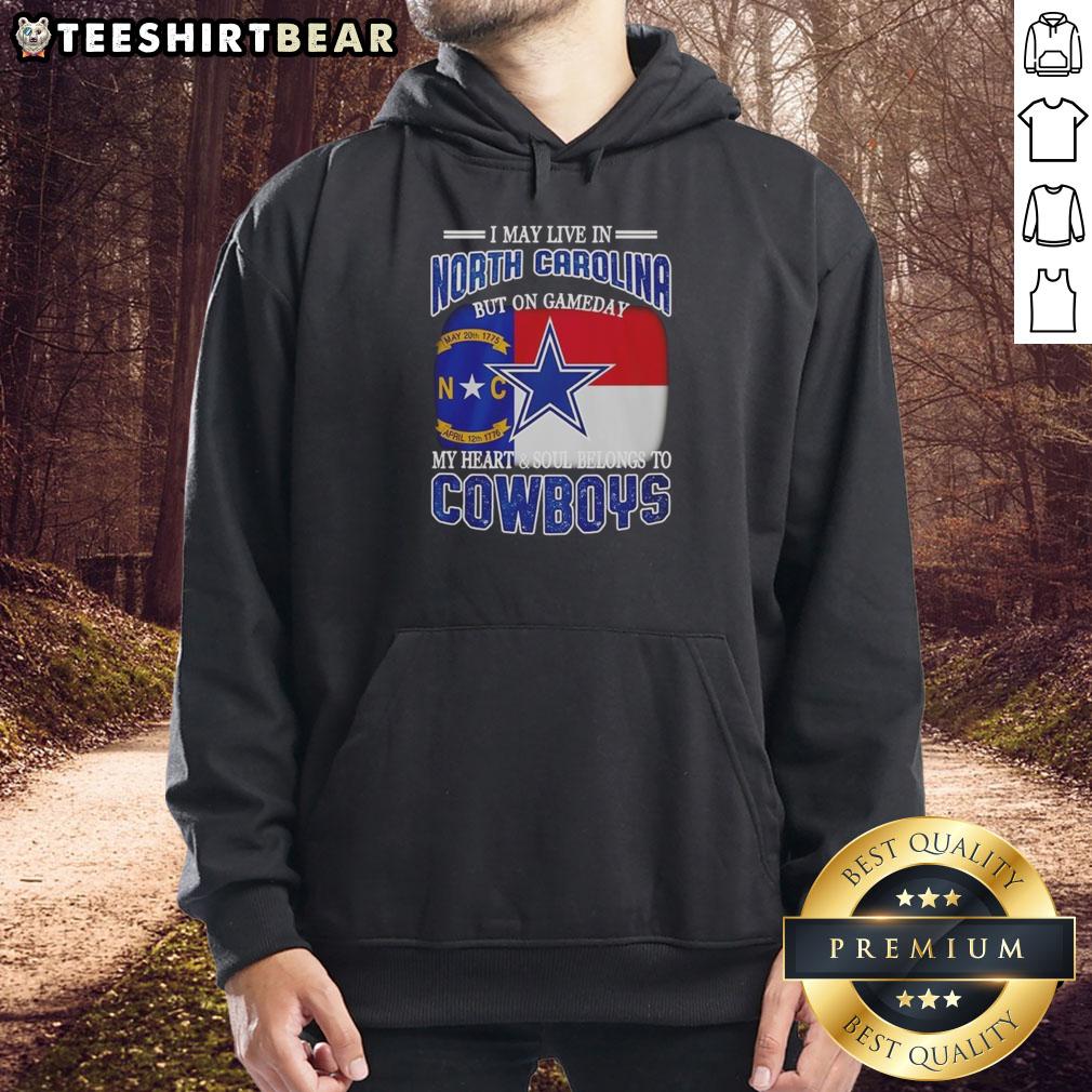 Official I May Live In North Carolina But On Gameday My Heart And Soul Belongs To Dallas Cowboys Fans Hoodie Dallas Cowboys hoodie with 'I May Live In North Carolina But My Heart Belongs To Dallas Cowboys Fans' design.