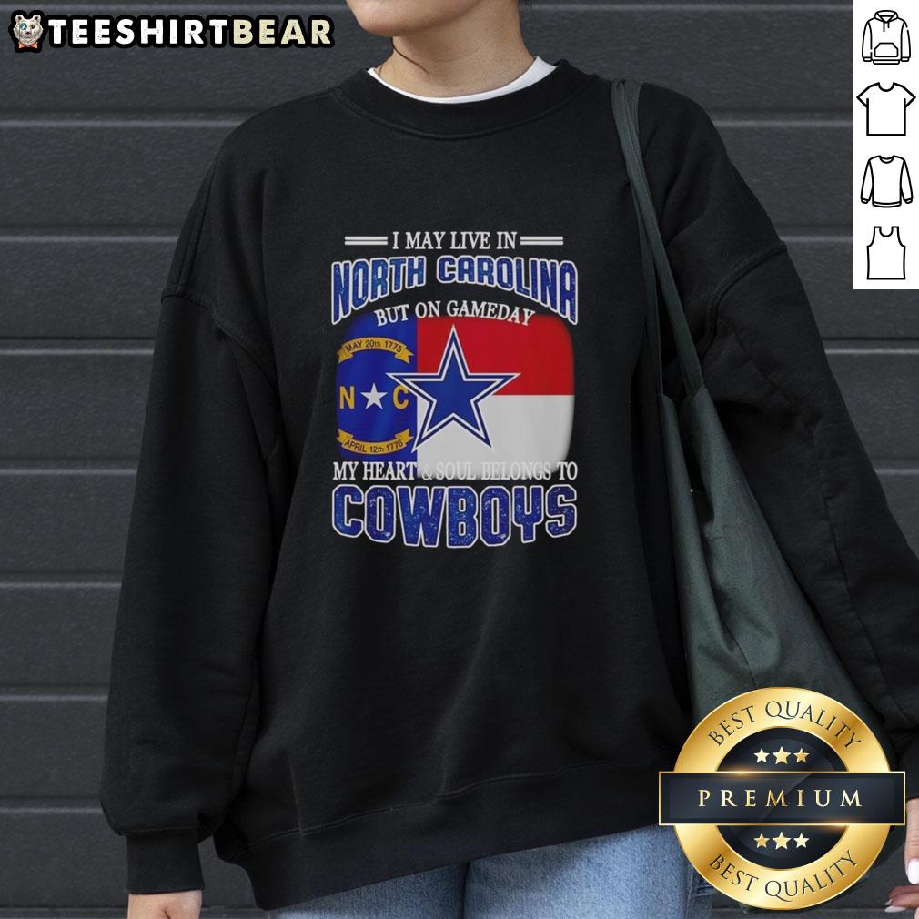 Official I May Live In North Carolina But On Gameday My Heart And Soul Belongs To Dallas Cowboys Fans Sweatshirt Dallas Cowboys fans sweatshirt for North Carolina residents, showcasing team spirit on game day.