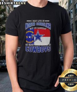 Official I May Live In North Carolina But On Gameday My Heart And Soul Belongs To Dallas Cowboys Fans T-Shirt design.