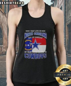 Official I May Live In North Carolina But On Gameday My Heart And Soul Belongs To Dallas Cowboys Fans Tank Top design.