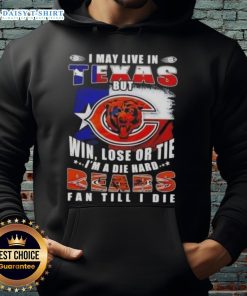 Alt Text: Die-hard Chicago Bears fan hoodie, 'I May Live In Texas But Win, Lose Or Tie I'm A Chicago Bears Fan Till I Die'