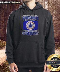Official I May Live In Virginia But On Gameday My Heart And Soul Belongs To Dallas Cowboys Fans Hoodie displayed.