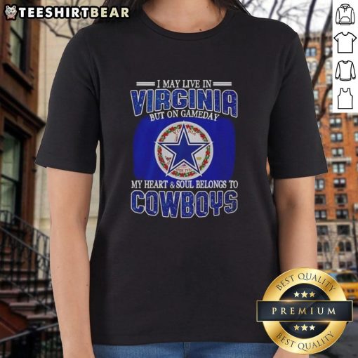 Official I May Live In Virginia But On Gameday My Heart Belongs To Dallas Cowboys Fans Ladies Tee