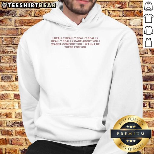 Cozy 'I Really Care About You' hoodie, perfect for comfort and support, ideal for those who want to be there for loved ones.