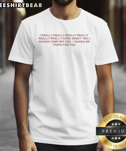 Official I Really Care About You T-Shirt featuring a comforting message, perfect for expressing support and friendship.