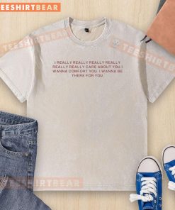 Official I Really Care About You T-Shirt in washed design, perfect for expressing comfort and support in style.