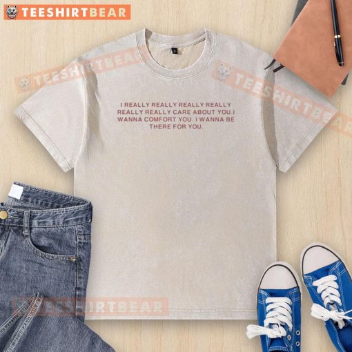 Official I Really Care About You T-Shirt in washed design, perfect for expressing comfort and support in style.