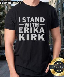 Official I Stand With Erika Kirk Support T-Shirt featuring bold text design for fans and supporters of Erika Kirk.