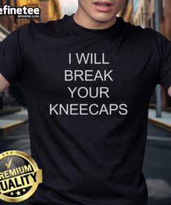 Official I Will Break Your Kneecaps T-Shirt featuring bold text design, perfect for making a statement in casual wear.