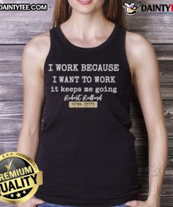 Alt Text: Official I Work Because I Want To Work tank top featuring Robert Redford quote, perfect for fans of classic cinema.