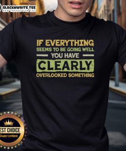 Official If Everything Seems To Be Going Well T-Shirt featuring a humorous quote for casual wear and gift ideas.