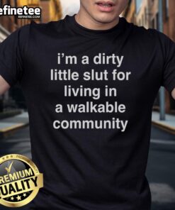Alt Text: Official I'M A Dirty Little Slut For Living In A Walkable Community T-Shirt design featuring bold text and vibrant colors.