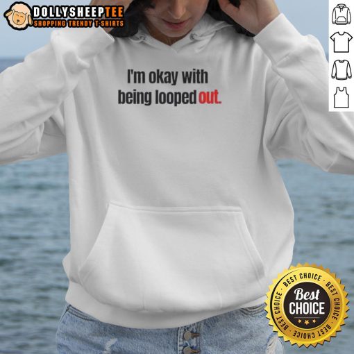 Official 'I'm Okay With Being Looped Out' hoodie in black, featuring a stylish design and comfortable fit for casual wear.