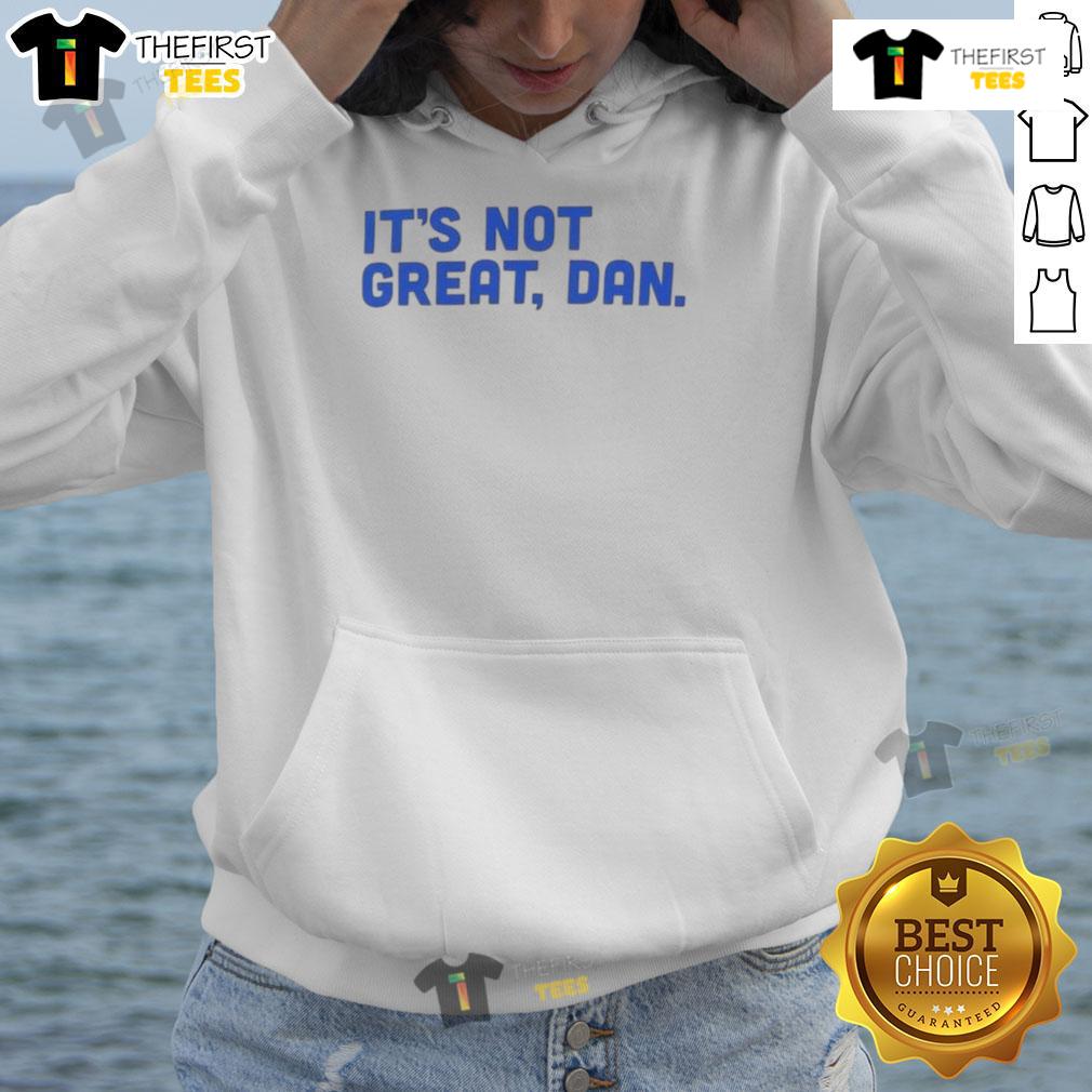 Official It'S Not Great Dan Natural Hoodie