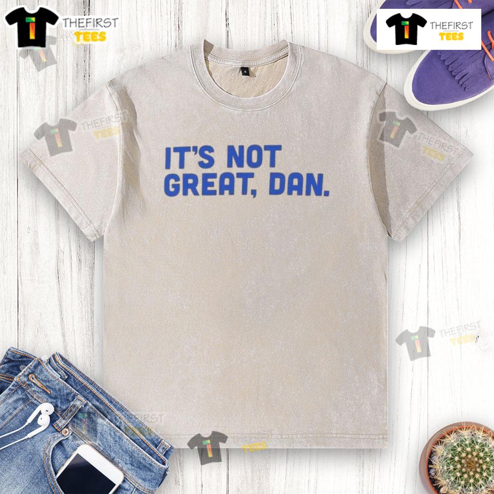 Official It'S Not Great Dan Natural Washed T Shirt